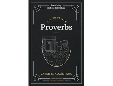 Livro How to Preach Proverbs Preaching Biblical Literature de Jared E Alcántara (Inglês)