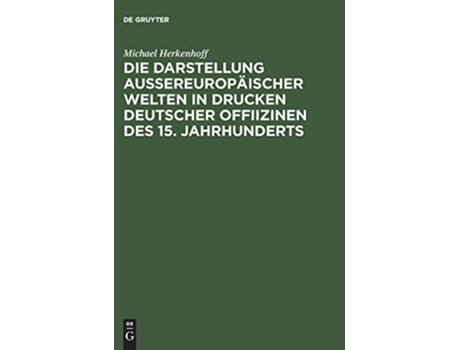 Livro Die Darstellung aussereuropäischer Welten in Drucken deutscher Offiizinen des 15 Jahrhunderts German Edition de Michael Herkenhoff (Alemão)