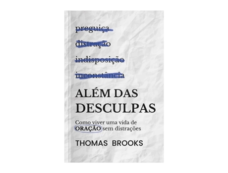 Livro Além Das Desculpas Como Viver Uma Vida De Oração Sem Distração de Thomas Brooks (Português)