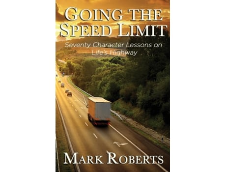 Livro Going the Speed Limit - Seventy Character Lessons on Lifes Highway de Mark W Roberts (Inglês)