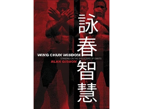 Livro Wing Chun Wisdom Standing On The Shoulders Of Giants De Alan Gibson (inglês - Capa Dura)