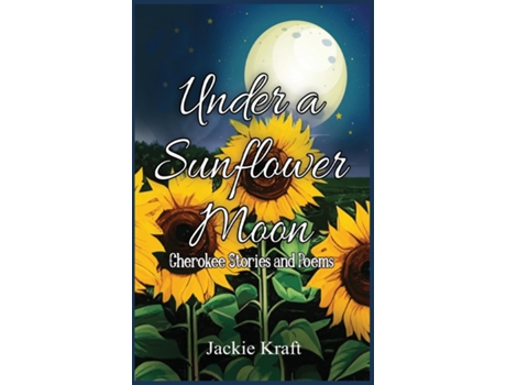 Livro Under a Sunflower Moon Cherokee Stories and Poems de Jackie H Kraft (Inglês)