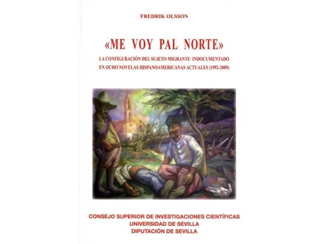 Livro Me Voy Pal Norte La Configuracion Del Sujeto Migrante Ind de Fredrik Olsson (Espanhol)