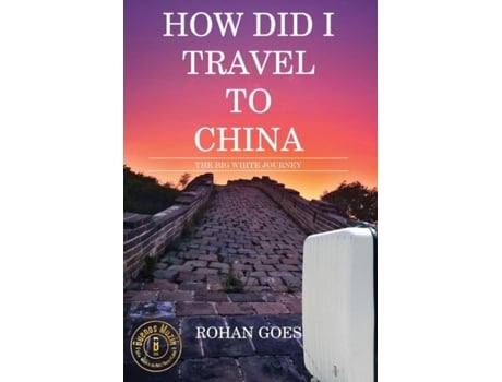 Livro How Did I Travel To China The Big White Journey De Rohan Goes (inglês)
