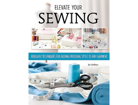 Livro Elevate Your Sewing de Joi Mahon (Inglês)