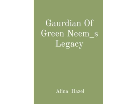 Livro Gaurdian Of Green Neem_s Legacy de Alina Hazel (Inglês)