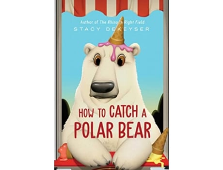 Livro How to Catch a Polar Bear de Stacy Dekeyser (Inglês - Capa Dura)