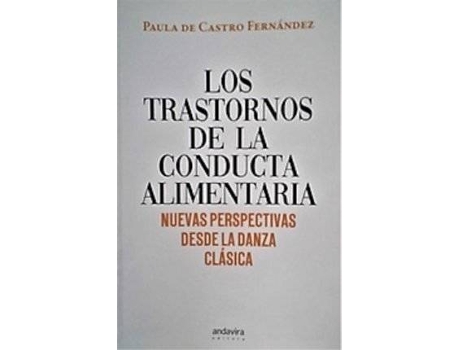 Livro Los trastornos de la conducta alimentaria : nuevas perspectivas desde la danza clásica de Paula De Castro Fernández (Espanhol)