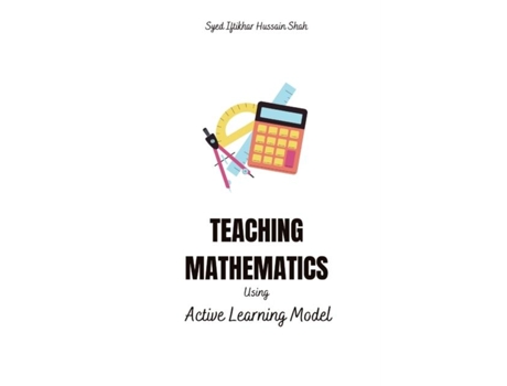 Livro Teaching Mathematics - Using Active Learning Model De Syed Iftikhar Hussain Shah (inglês)
