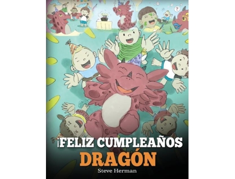 Livro ¡feliz Cumpleaños, Dragón! Un Adorable Y Divertido Cuento Infantil Para Enseñar A Los Niños A Celebrar Los Cumpleaños. De Steve Herman (inglês)