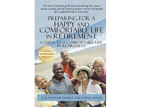 Livro Preparing For A Happy And Comfortable Life In Retirement A Guide To A Comfortable Life In Retirement De Zachariah Dauke Suleiman (inglês)