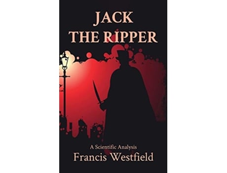 Livro Jack the Ripper A Scientific Analysis de Francis Westfield (Inglês)