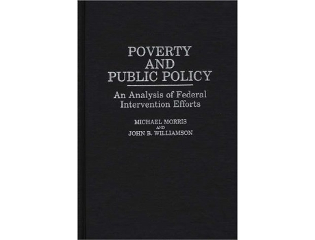 Livro Poverty and Public Policy: An Analysis of Federal Intervention Efforts de Michael Morris (Inglês)