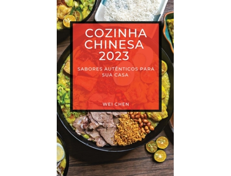 Livro Cozinha Chinesa 2023 Sabores Autênticos Para Sua Casa de Wei Chen (Inglês)