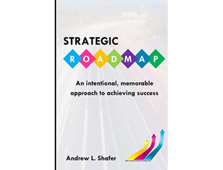 Livro Strategic ROADMAP An intentional memorable approach to achieving success de Andrew L Shafer (Inglês)