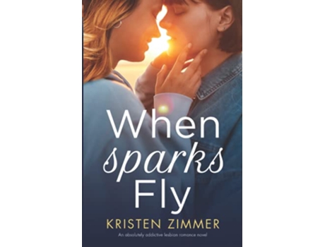 Livro When Sparks Fly An absolutely addictive lesbian romance novel de Kristen Zimmer (Inglês)