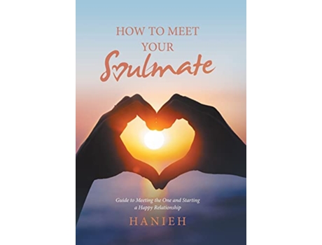 Livro How to Meet Your Soulmate Guide to Meeting the One and Starting a Happy Relationship de Hanieh (Inglês)