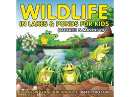 Livro Wildlife in Lakes Ponds for Kids 2nd Grade Science Edition Vol 5 de Baby Professor (Inglês)