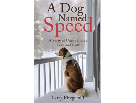 Livro A Dog Named Speed A Story of Unconditional Love and Faith de Larry Fitzgerald (Inglês)