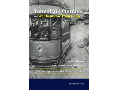 Livro The Tottenham Outrage and Walthamstow Tram Chase The Most Spectacular Hot Pursuit in History de Geoffrey Barton (Inglês)