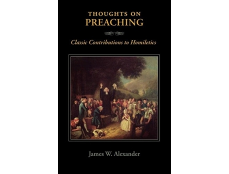 Livro Thoughts On Preaching Classic Contributions To Homiletics De James W Alexander (inglês)