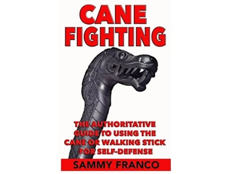 Livro Cane Fighting The Authoritative Guide to Using the Cane or Walking Stick for SelfDefense de Sammy Franco (Inglês)