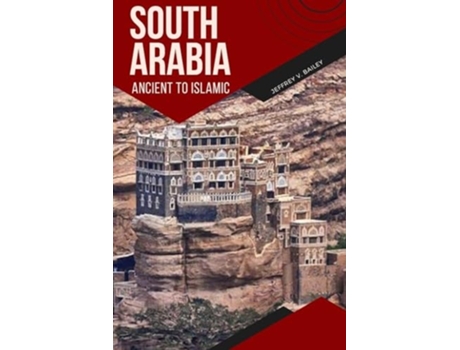 Livro South Arabia Ancient to Islamic de Jeffrey V Bailey (Inglês)