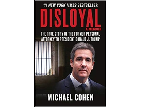Disloyal: A Memoir: The True Story of the Former Personal Attorney to…