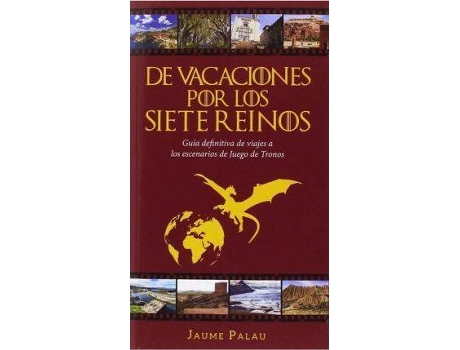 Livro De vacaciones por los Siete Reinos : guía definitiva de viajes a los escenarios de Juego de Tronos de Jaume Palau Rodriguez (Espanhol)