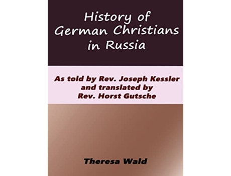 Livro History of German Christians in Russia As told by Rev Joseph Kessler and translated by Rev Horst Gutsche de Joseph Kessler (Inglês)