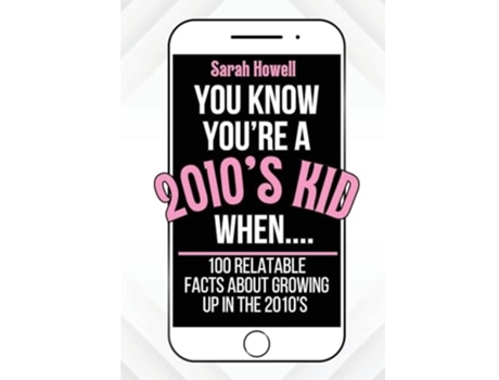 Livro You Know Youre A 2010s Kid When... 100 Relatable Facts About Growing Up in the 2010s Short Books, Perfect for Gifts de Sarah Howell (Inglês)