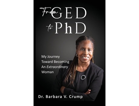 Livro From GED to PhD My Journey Toward Becoming an Extraordinary Woman de Crump, Barbara et al. (Inglês)