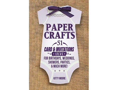 Livro Paper Crafts 51 Card Amp Invitation Crafts For Birthdays, Weddings, Showers, Parties, Amp Much More! De Kitty Moore (inglês)