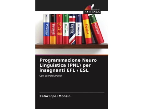 Livro Programmazione Neuro Linguistica PNL per insegnanti EFL ESL Con esercizi pratici Italian Edition de Zafar Iqbal Mohsin (Italiano)