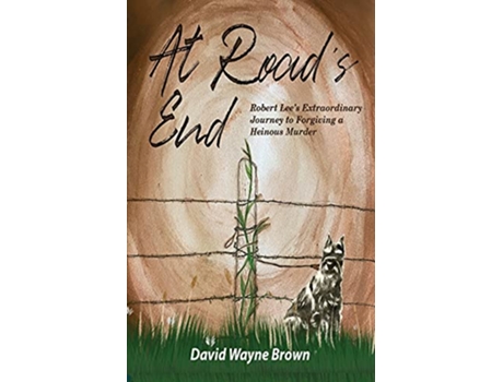 Livro At Roads End Robert Lees Extraordinary Journey to Forgiving a Heinous Murder de David Wayne Brown (Inglês)