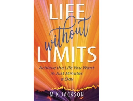 Livro Life Without Limits Achieve the Life You Want in Just Minutes a Day de M K Jackson (Inglês)