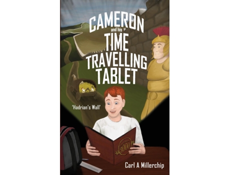 Livro Cameron Amp His Time Travelling Tablet - Hadrians Wall De Millerchip, Carl Et Al. (inglês)