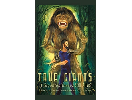 Livro TRUE GIANTS Is Gigantopithecus Still Alive de Mark A Hall Loren Coleman (Inglês)