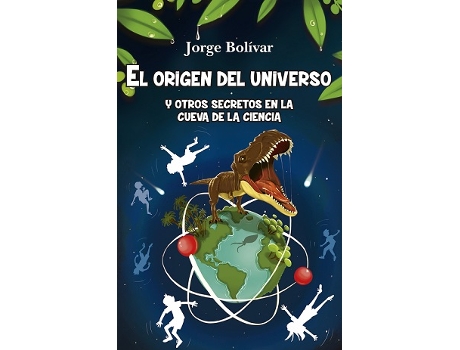 Livro El Origen Del Universo Y Otros Secretos En La Cueva De La Ciencia de Jorge Bolivar (Español)