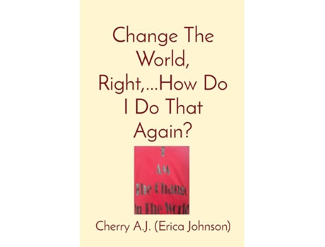 Livro Change The World, Right,...how Do I Do That Again? De Erica Johnson (inglês)