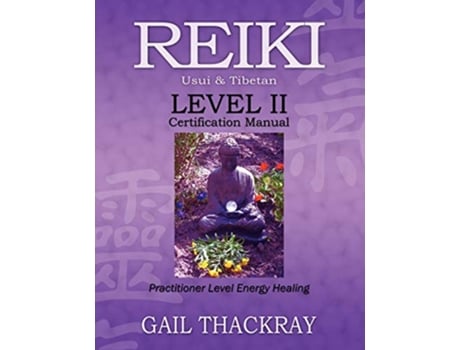 Livro REIKI Usui Tibetan Level II Certification Manual Practitioner Level Energy Healing de Gail Thackray (Inglês)