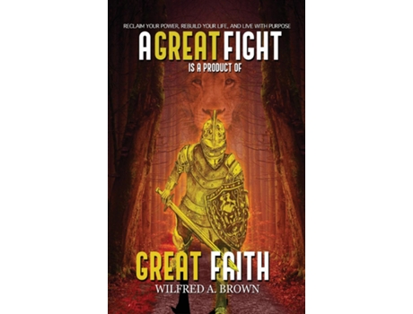 Livro A Great Fight Is A Product Of Great Faith De Wilfred Brown (inglês)