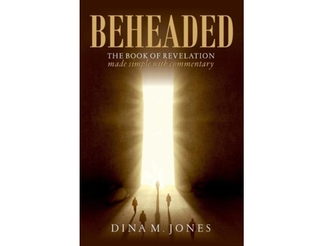 Livro Beheaded The Book Of Revelation Made Simple With Commentary De Dina M Jones (inglês)