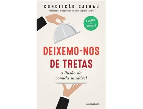 Livro Deixemo-nos de Tretas A ilusão da comida saudável de Conceição Calhau (Português)