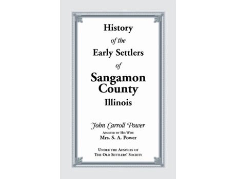 Livro History of the Early Settlers of Sangamon County, Illinois John Carroll Power (Inglês)