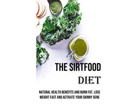 Livro The Sirtfood Diet Natural Health Benefits and Burn Fat, Lose Weight Fast and Activate Your Skinny Gene de Clarence Nixon (Inglês)