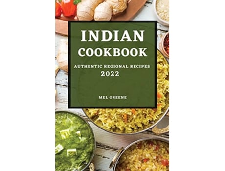 Livro Indian Cookbook 2022 Authentic Regional Recipes de Mel Greene (Inglês)