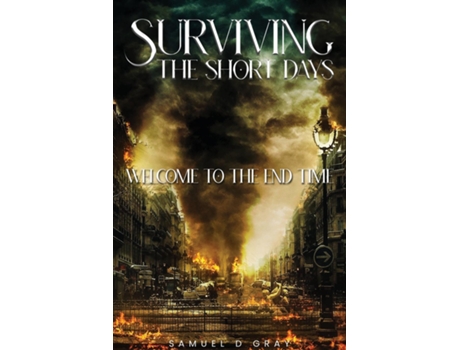 Livro Surviving The Short Days Welcome To The End Time de Samuel D Gray (Inglês)