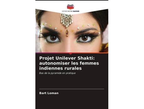 Livro Projet Unilever Shakti autonomiser les femmes indiennes rurales Bas de la pyramide en pratique French Edition de Bart Loman (Francês)