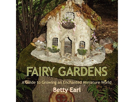 Livro Fairy Gardens A Guide to Growing an Enchanted Miniature World de Betty Earl (Inglês)